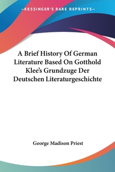 Paperback A Brief History Of German Literature Based On Gotthold Klee's Grundzuge Der Deutschen Literaturgeschichte Book