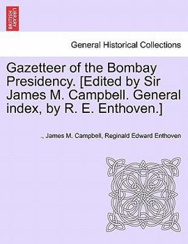 Paperback Gazetteer of the Bombay Presidency. [Edited by Sir James M. Campbell. General Index, by R. E. Enthoven.] Volume IV Book