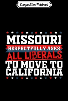 Composition Notebook: Missouri Asks Liberals Move to California Republican  Journal/Notebook Blank Lined Ruled 6x9 100 Pages