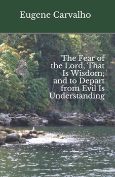 Paperback The Fear of the Lord, That Is Wisdom; and to Depart from Evil Is Understanding Book