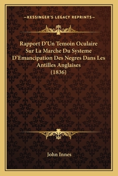 Paperback Rapport D'Un Temoin Oculaire Sur La Marche Du Systeme D'Emancipation Des Negres Dans Les Antilles Anglaises (1836) [French] Book