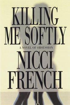 Hardcover Killing Me Softly: A Novel of Obsession Book
