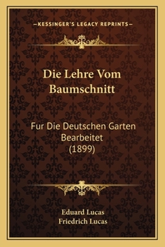 Paperback Die Lehre Vom Baumschnitt: Fur Die Deutschen Garten Bearbeitet (1899) [German] Book