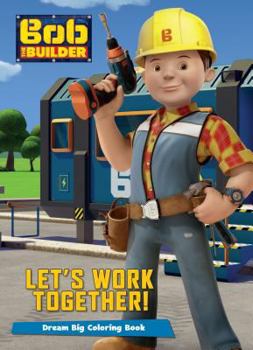Bob the Builder Let's Work Together!: Dream Big Coloring Book