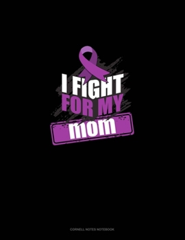 I Fight For My Mom: Cornell Notes Notebook