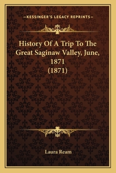 Paperback History Of A Trip To The Great Saginaw Valley, June, 1871 (1871) Book