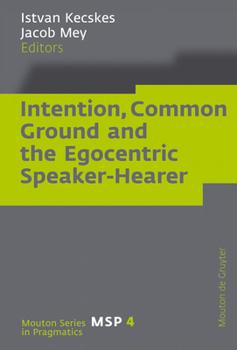 Hardcover Intention, Common Ground and the Egocentric Speaker-Hearer Book