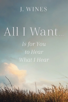 Paperback All I Want...: Is for You to Hear What I Hear Book