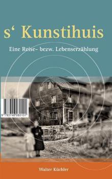 Paperback s'Kunschtihuis: Eine Reise- bezw. Lebenserzählung [German] Book