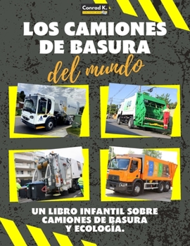 Paperback Los Camiones de Basura del Mundo: Un colorido libro infantil, camiones de basura de todo el mundo, datos interesantes sobre ecología y segregación de [Spanish] Book