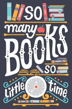 So Many Books So Little Time: Books Line Notebook 120 Pages 6" x 9" (15.24 x 22.86 cm)