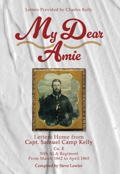 Hardcover My Dear Amie: Letters Home from Capt. Samuel Camp Kelly Book