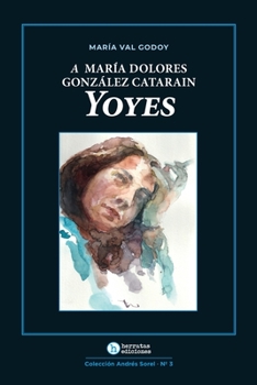 A María Dolores González Catarain Yoyes (Andres Sorel)