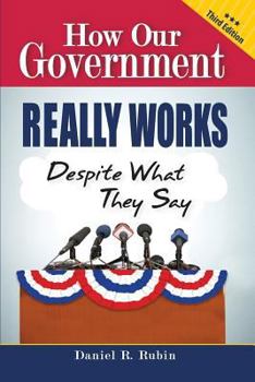 Paperback How Our Government Really Works, Despite What They Say - Third Edition Book