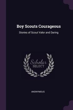 Paperback Boy Scouts Courageous: Stories of Scout Valor and Daring Book