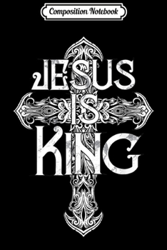 Composition Notebook: Jesus is King Holy Scripture Christ Cristo Rey Gift  Journal/Notebook Blank Lined Ruled 6x9 100 Pages