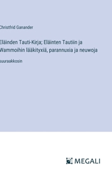 Hardcover Eläinden Tauti-Kirja; Eläinten Tautiin ja Wammoihin lääkityxiä, parannuxia ja neuwoja: suuraakkosin [Finnish] Book