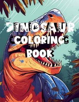 Dinosaur Coloring Book: For Kids Who Love Coloring and Dinosaurs