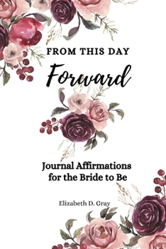 Paperback From this Day Forward: Journal Affirmations for the Bride to Be Book