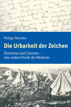 Hardcover Die Urbarkeit Der Zeichen: Zionismus Und Literatur - Eine Andere Poetik Der Moderne [German] Book