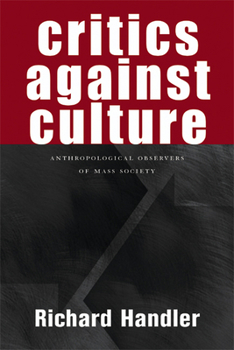 Hardcover Critics Against Culture: Anthropological Observers of Mass Society Book