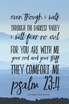 Paperback Even Though I Walk Through the Darkest Valley I Will Fear No Evil For You Are With Me Your Rod and Staff They Comfort Me Psalm 23: 4 110 Page Lined Jo Book