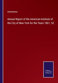 Paperback Annual Report of the American Institute of the City of New York for the Years 1861, '62 Book