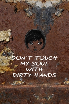 Paperback Don't Touch My Soul With Dirty Hands: All Purpose 6x9 Blank Lined Notebook Journal Way Better Than A Card Trendy Unique Gift Brown And White Wall Text Book