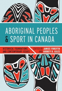 Paperback Aboriginal Peoples and Sport in Canada: Historical Foundations and Contemporary Issues Book