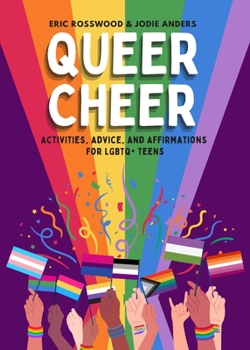 Paperback Queer Cheer: Activities, Advice, and Affirmations for LGBTQ+ Teens (LGBTQ+ Issues Facing Gay Teens and More) Book