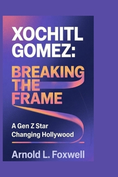 Paperback Xochitl Gomez: Breaking the Frame: A Gen Z Star Changing Hollywood Book