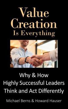 Paperback Value Creation Is Everything: Why & How Highly Successful Leaders Think and Act Differently Book