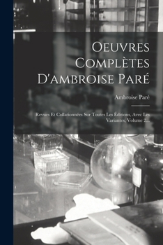 Paperback Oeuvres Complètes D'ambroise Paré: Revues Et Collationnées Sur Toutes Les Éditions, Avec Les Variantes, Volume 2... [French] Book