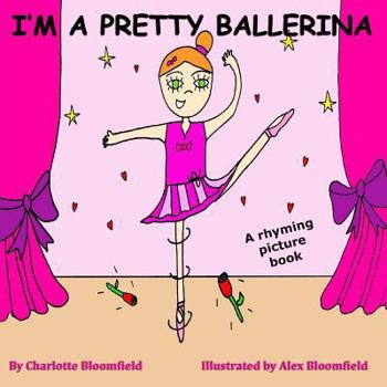 I'm a Pretty Ballerina: Funny, Rhyming Story/Picture Book 2-6 Years from the Creator (Playing Dressing Up Picture Books) Charlotte Sabin