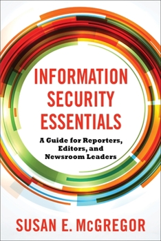 Paperback Information Security Essentials: A Guide for Reporters, Editors, and Newsroom Leaders Book