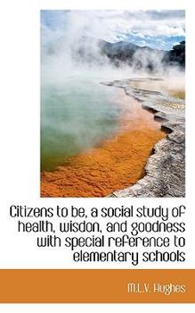 Paperback Citizens to Be, a Social Study of Health, Wisdon, and Goodness with Special Reference to Elementary Book