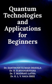 Quantum Technologies and Applications for Beginners