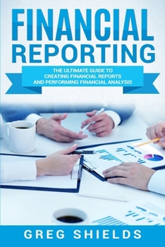 Paperback Financial Reporting: The Ultimate Guide to Creating Financial Reports and Performing Financial Analysis Book
