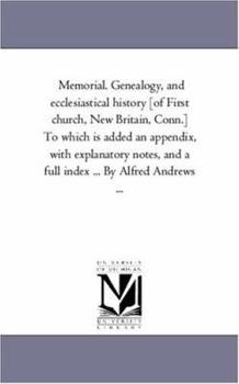 Paperback Memorial. Genealogy, and Ecclesiastical History [Of First Church, New Britain, Conn.] to Which is Added An Appendix, With Explanatory Notes, and A Ful Book