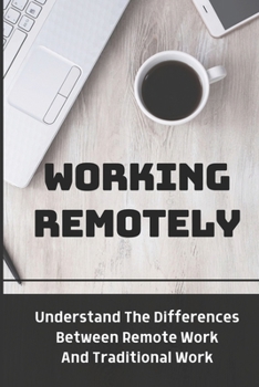 Paperback Working Remotely: Understand The Differences Between Remote Work And Traditional Work: Making Remote Work Book