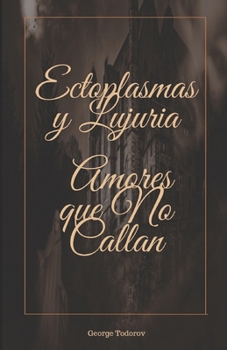 Ectoplasmas y Lujuria: Amores que No Callan (Spanish Edition)