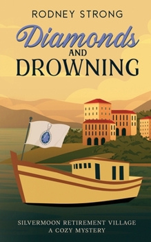 Diamonds and Drowning (Silvermoon Retirement Village Cozy Mystery) - Book #5 of the Silvermoon Retirement Village