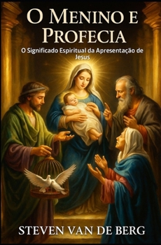 O Menino e a Profecia: O Significado Espiritual da Apresentação de Jesus (Portuguese Edition)