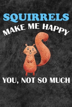 Paperback Squirrels Make Me Happy You Not So Much: 110 Blank Lined Papers - 6x9 Personalized Customized Squirrel Composition Notebook Journal Gift For Squirrel Book