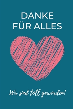 DANKE FÜR ALLES WIR SIND TOLL GEWORDEN!: A5 TAGEBUCH Geschenkidee für Lehrer Erzieher | Abschiedsgeschenk Grundschule | Klassengeschenk | Dankeschön | ... | Buch zur Einschulung (German Edition)