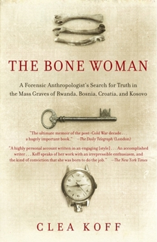 Paperback The Bone Woman: The Bone Woman: A Forensic Anthropologist's Search for Truth in the Mass Graves of Rwanda, Bosnia, Croatia, and Kosovo Book