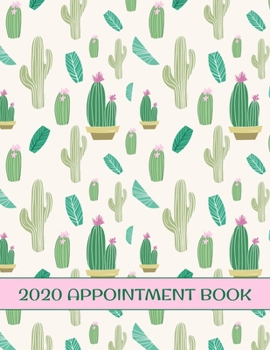 2020 Appointment Book: Pretty Cactus In Pots Daily Planner Schedule Notebook for Hair Stylists, Beauty Salons, Spas, Brow Lash Makeup & Massage. Times Daily and Hourly In 30 Minute Increments