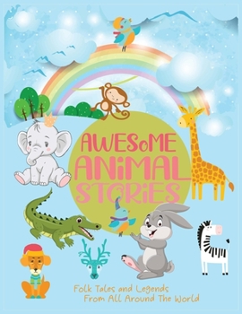 Paperback Awesome Animal Stories: Folk Tales and Legends From All Around The World Book