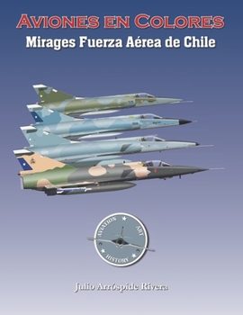 Paperback Mirages de la Fuerza Aérea de Chile en Colores [Spanish] Book