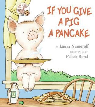 If You Give a Pig a Pancake - Book #3 of the If You Give...